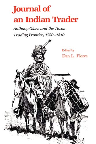 Imagen de archivo de Journal of an Indian Trader: Anthony Glass and the Texas Trading Frontier, 1790-1810 (Volume 4) (Texas AM Southwestern Studies) a la venta por Goodwill of Colorado