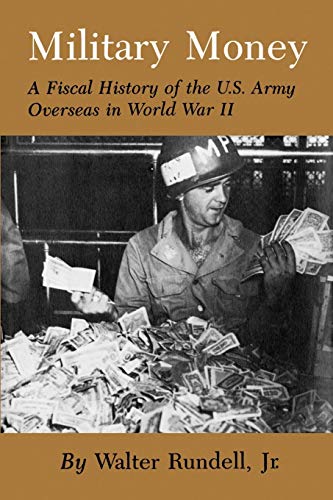Beispielbild fr Military Money: A Fiscal History of the U.S. Army Overseas in World War II zum Verkauf von GF Books, Inc.