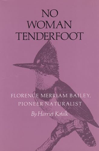 Stock image for No Woman Tenderfoot: Florence Merriam Bailey, Pioneer Naturalist for sale by ThriftBooks-Atlanta