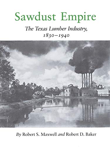 9781585440597: Sawdust Empire: The Texas Lumber Industry, 1830-1940