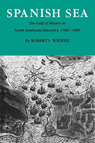 9781585440665: Spanish Sea: The Gulf of Mexico in North American Discovery, 1500-1685: The Gulf of Mexico in North America Discovery 1500-1685