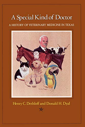 A Special Kind of Doctor: A History of Veterinary Medicine in Texas (9781585440689) by Dethloff, Henry C.; Dyal, Donald H.