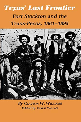 9781585440719: Texas' Last Frontier: Fort Stockton and the Trans-Pecos, 1861-1895: 10 (Centennial Series of the Association of Series, 10)