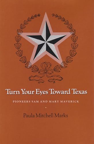 9781585440818: Turn Your Eyes Toward Texas: Pioneers Sam and Mary Maverick: 30 (Centennial Series of the Association of Series, 30)