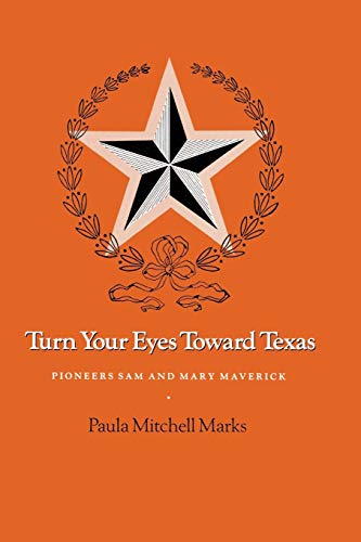 Stock image for Turn Your Eyes Toward Texas: Pioneers Sam and Mary Maverick (Centennial Series of the Association of Former Students Texas A & M University (Paperback)) for sale by Royal Oak Bookshop