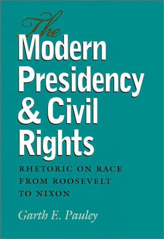 Stock image for The Modern Presidency and Civil Rights: Rhetoric on Race from Roosevelt to Nixon (Volume 3) (Presidential Rhetoric and Political Communication) for sale by Ergodebooks