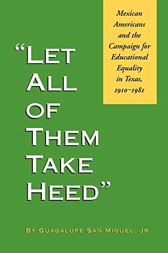 Imagen de archivo de Let All of Them Take Heed: Mexican Americans and the Campaign for Educational Equality in Texas, 1910-1981 (Reville Book) a la venta por Ergodebooks