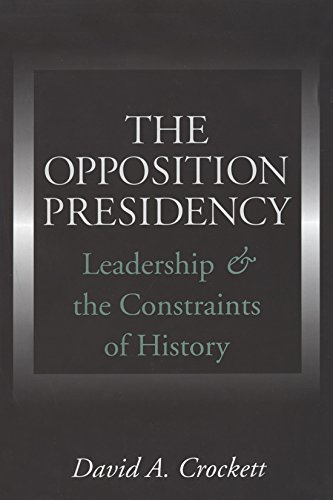 Imagen de archivo de The Opposition Presidency: Leadership and the Constraints of History (Joseph V. Hughes Jr. and Holly O. Hughes Series on the Presidency and Leadership) a la venta por Wonder Book