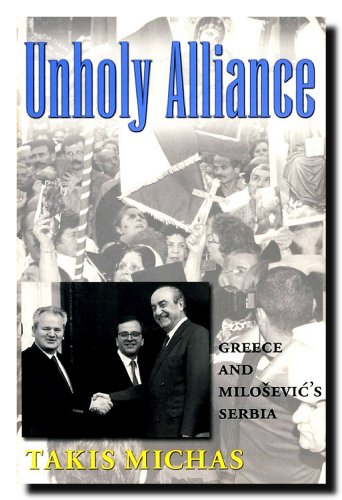 Stock image for Unholy Alliance: Greece and Milosevic's Serbia (Eugenia & Hugh M. Stewart '26 Series) for sale by SecondSale