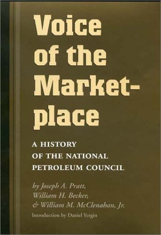 9781585441853: Voice of the Marketplace: A History of the National Petroleum Council (Volume 13) (Kenneth E. Montague Series in Oil and Business History)