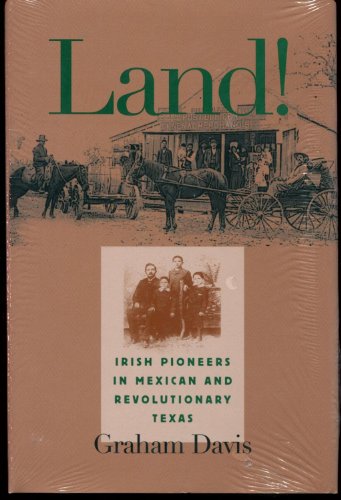 9781585441891: Land!: Irish Pioneers in Mexican and Revolutionary Texas (Volume 92) (Centennial Series of the Association of Former Students, Texas A&M University)