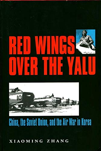 Imagen de archivo de Red Wings over the Yalu: China, the Soviet Union, and the Air War in Korea (Volume 80) (Williams-Ford Texas A&M University Military History Series) a la venta por SecondSale