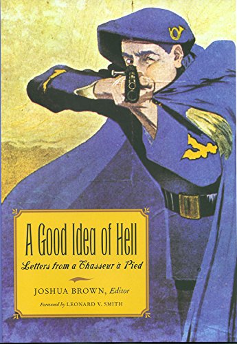 Stock image for A Good Idea of Hell: Letters from a Chasseur a Pied for sale by Revaluation Books