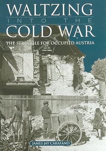 Stock image for Waltzing into the Cold War: The Struggle for Occupied Austria (Volume 81) (Williams-Ford Texas AM University Military History Series) for sale by Goodwill Southern California