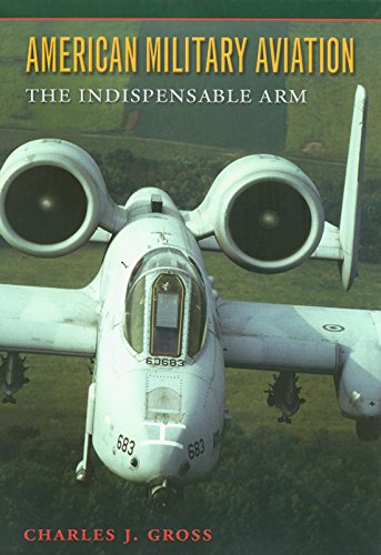 Imagen de archivo de American Military Aviation: The Indispensable Arm a la venta por Books of the Smoky Mountains