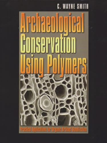 9781585442171: Archaeological Conservation Using Polymers: Practical Applications for Organic Artifact Stabilization (Texas A&M University Anthropology)