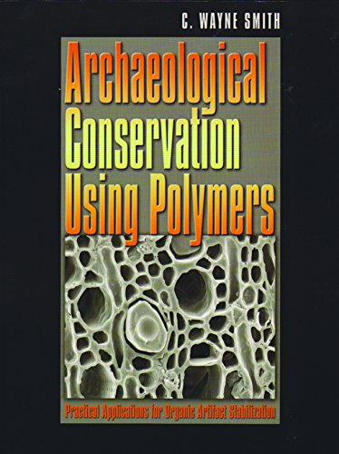 9781585442188: Archaeological Conservation Using Polymers: Practical Applications for Organic Artifact Stabilization: 6 (Texas A&M University Anthropology)