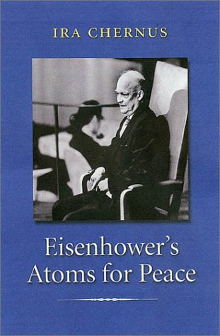 Eisenhower's Atoms for Peace (Library of Presidential Rhetoric) (9781585442201) by Chernus, Ira