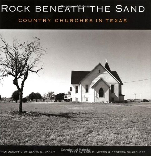 Imagen de archivo de Rock beneath the Sand: Country Churches in Texas (Volume 5) (Sam Rayburn Series on Rural Life, sponsored by Texas A&M University-Commerce) a la venta por Ergodebooks