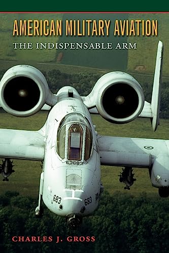 Beispielbild fr American Military Aviation: The Indispensable Arm zum Verkauf von Priceless Books