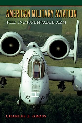 Imagen de archivo de American Military Aviation: The Indispensable Arm (Volume 2) (Centennial of Flight Series) a la venta por Red's Corner LLC