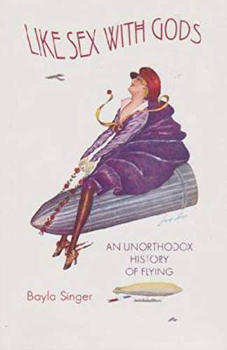 Stock image for Like Sex with Gods: An Unorthodox History of Flying (Volume 3) (Centennial of Flight Series) for sale by SecondSale