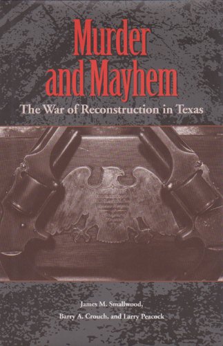 Imagen de archivo de Murder and Mayhem: The War of Reconstruction in Texas (Volume 6) (Sam Rayburn Series on Rural Life, sponsored by Texas A&M University-Commerce) a la venta por Ergodebooks