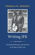 Beispielbild fr Writing JFK: Presidential Rhetoric and the Press in the Bay of Pigs Crisis (Library of Presidential Rhetoric) zum Verkauf von Powell's Bookstores Chicago, ABAA