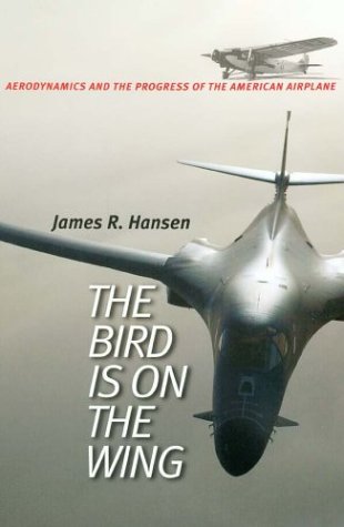 9781585442881: The Bird is on the Wing: Aerodynamics and the Progress of the American Airplane: 6 (Centennial of Flight Series)