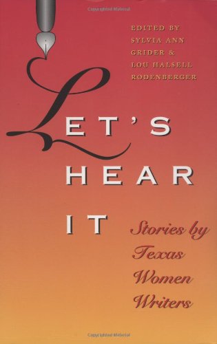 Stock image for Let's Hear It: Stories by Texas Women Writers (Tarleton State University Southwestern Studies in the Humanities, No. 16) (Volume 16) for sale by Once Upon A Time Books