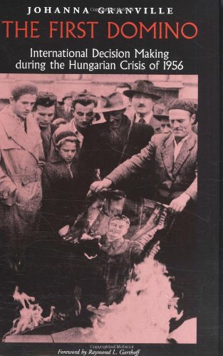 Stock image for The First Domino: International Decision Making During the Hungarian Crisis of 1956 (Eastern European Studies, No. 26) for sale by SecondSale