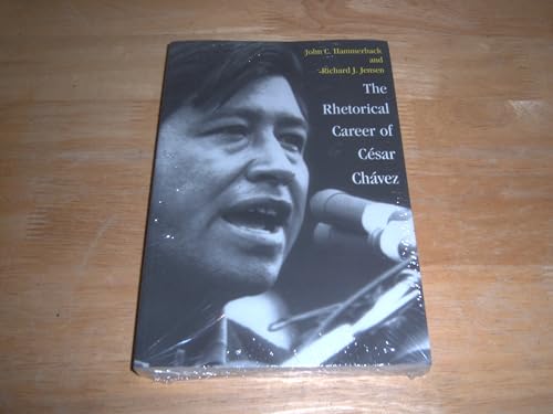 The Rhetorical Career of CÃ©sar ChÃ¡vez (9781585443024) by Hammerback, John C.; Jensen, Richard J.