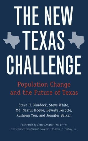 The New Texas Challenge: Population Change and the Future of Texas (9781585443055) by Steve H. Murdock; Steve White; Md. Nazrul Hoque; Beverly Pecotte; Xuihong You; Jennifer Balkan