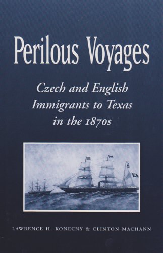 Stock image for Perilous Voyages: Czech and English Immigrants to Texas in the 1870s (Centennial Series of the Association of Former Students, Texas A&M University) for sale by HPB-Red
