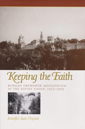Stock image for Keeping the Faith: Russian Orthodox Monasticism in the Soviet Union, 1917-1939 (Eugenia & Hugh M. Stewart '26 Series on Eastern Europe) for sale by The Enigmatic Reader