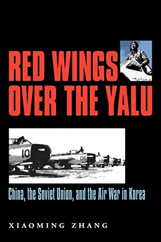 Imagen de archivo de Red Wings over the Yalu: China, the Soviet Union, and the Air War in Korea (Volume 80) (Williams-Ford Texas A&M University Military History Series) a la venta por Books Unplugged