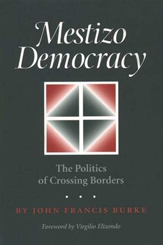 9781585443468: Mestizo Democracy: The Politics of Crossing Borders (Borderlands Culture and Traditions)