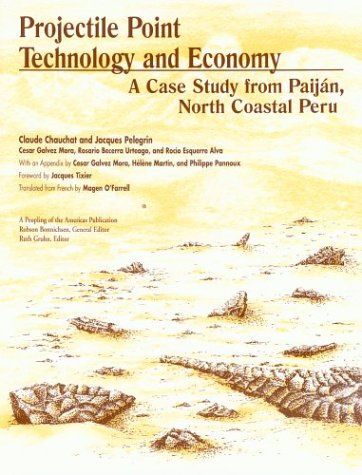 9781585443659: Projectile Point Technology and Economy: A Case Study from Paijan, North Coastal Peru: A Case Study from Paijan, North Coastal Peru - Pampa De Los Fosiles 14, Unit 1