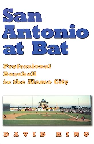 San Antonio at Bat: Professional Baseball in the Alamo City (9781585443765) by King, David