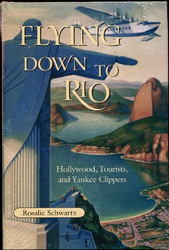 9781585443826: Flying Down to Rio: Hollywood, Tourists, and Yankee Clippers: 10 (Centennial of Flight Series)