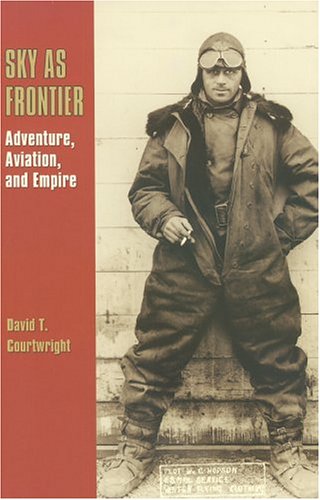 Beispielbild fr Sky as Frontier: Adventure, Aviation, and Empire (Volume 11) (Centennial of Flight Series) zum Verkauf von Decluttr