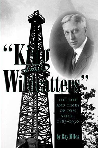 Stock image for King of the Wildcatters": The Life and Times of Tom Slick, 1883-1930 (Volume 9) (Kenneth E. Montague Series in Oil and Business History) for sale by BooksRun