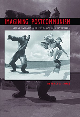 Beispielbild fr Imagining Postcommunism: Visual Narratives of Hungary's 1956 Revolution (Eugenia & Hugh M. Stewart '26 Series on Eastern Europe) zum Verkauf von Powell's Bookstores Chicago, ABAA