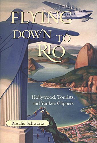 Stock image for Flying Down to Rio: Hollywood, Tourists, and Yankee Clippers (Volume 10) (Centennial of Flight Series) for sale by SecondSale