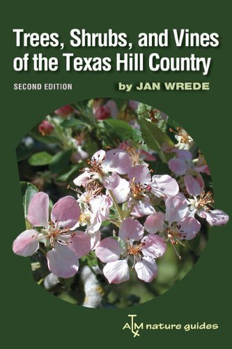 TREES, SHRUBS, AND VINES OF THE TEXAS HILL COUNTRY - A FIELD GUIDE
