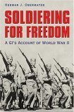 Imagen de archivo de Soldiering for Freedom : A GI's Account of World War II a la venta por Better World Books: West