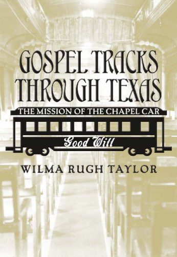 Stock image for Gospel Tracks Through Texas : The Mission of the Chapel Car Good Will for sale by Better World Books: West