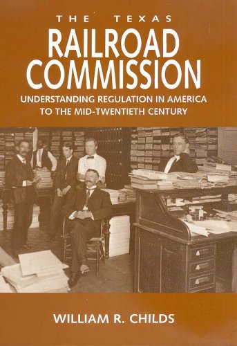 9781585444526: The Texas Railroad Commission: Understanding Regulation in America to the Mid-Twentieth Century: 17 (Kenneth E. Montague Series in Oil and Business History)