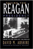 Beispielbild fr Saving the Reagan Presidency: Trust Is the Coin of the Realm (Joseph V. Hughes Jr. and Holly O. Hughes Series on the Presidency and Leadership) zum Verkauf von Wonder Book