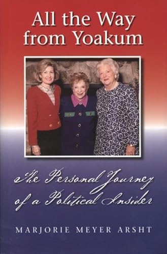 9781585444762: All the Way from Yoakum: The Personal Journey of a Political Insider